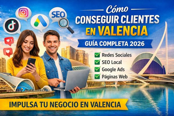 Cómo conseguir clientes en Valencia con marketing digital